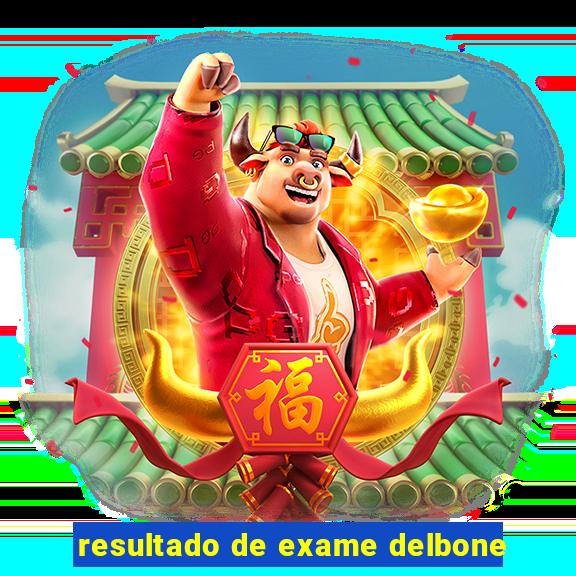 resultado de exame delbone